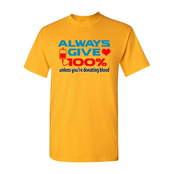 Always Give 100% Love Unless You're Donating Funny Humor DT Adult T-Shirt Tee