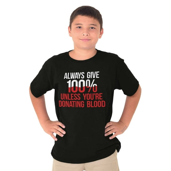 Always Give 100 Unless Donating Blood Crewneck T Shirts Boy Girl Teen Brisco Brands L