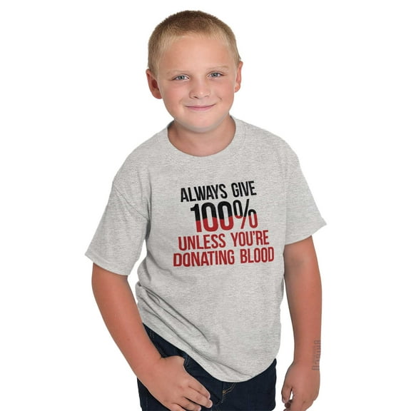 Always Give 100 Unless Donating Blood Crewneck T Shirts Boy Girl Teen Brisco Brands M