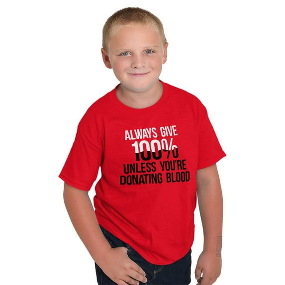 Always Give 100 Unless Donating Blood Crewneck T Shirts Boy Girl Teen Brisco Brands XS