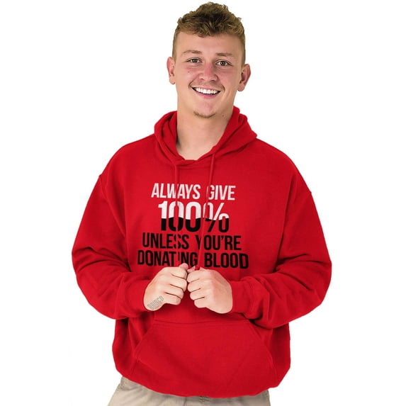 Always Give 100 Unless Donating Blood Unisex Plus Size Hoodie Brisco Brands 4X