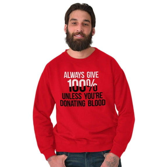 Always Give 100 Unless Donating Blood Unisex Plus Size Sweatshirt Brisco Brands 3X