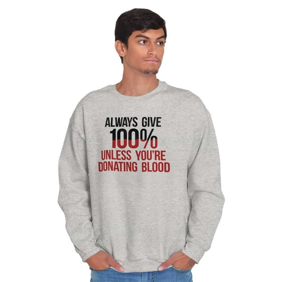 Always Give 100 Unless Donating Blood Unisex Plus Fleece Graphic Sweatshirt Brisco Brands 4X
