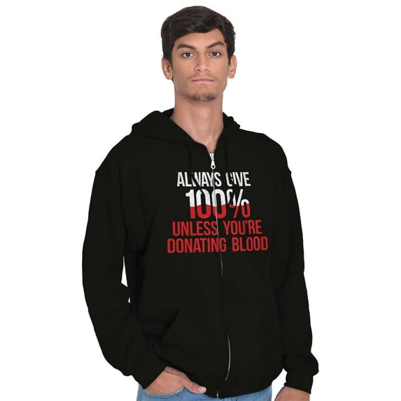 Always Give 100 Unless Donating Blood Unisex Fleece Graphic Zip Up Hoodie Brisco Brands 2X