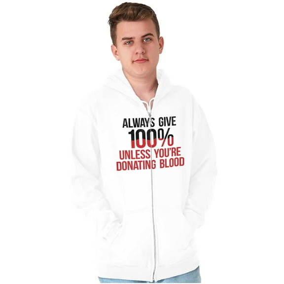 Always Give 100 Unless Donating Blood Zip Up Hoodie Men's Women's Brisco Brands M