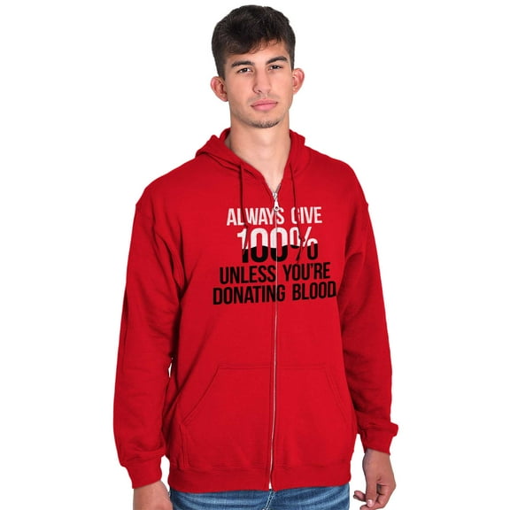 Always Give 100 Unless Donating Blood Zip Up Hoodie Men's Women's Brisco Brands M