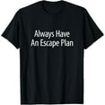 thumbnail image 1 of Always Have An Escape Plan -T-Shirt, 1 of 4
