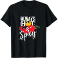 thumbnail image 1 of Always Hot & Spicy Chili Pepper Funny Gift T-Shirt, 1 of 6