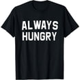 thumbnail image 1 of Always Hungry Lettering Funny Workout Saying Quote Mom Humor T-Shirt, 1 of 4