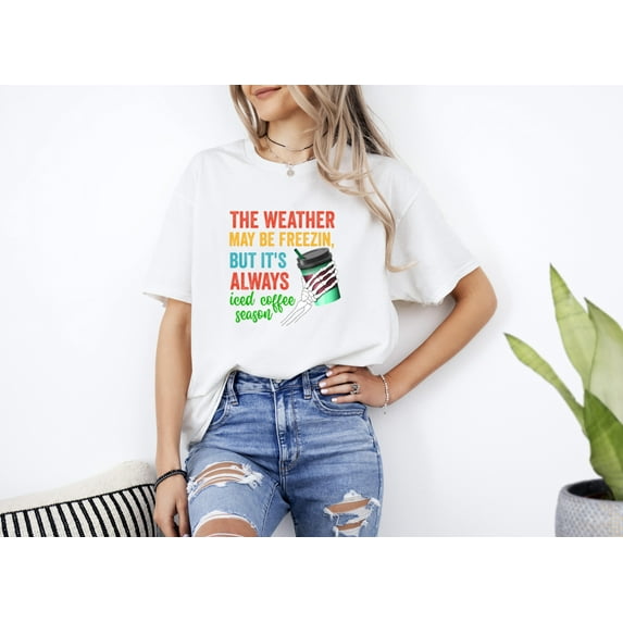 Always Iced Coffee Season Funny Drink Lover Caffeinated Unisex T-Shirt, up to size 5XL