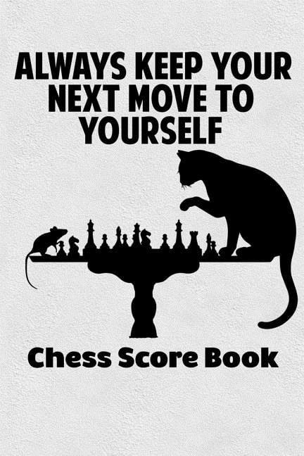 Always Keep Your Next Move To Yourself Chess Score Book: Chess Players Log Scorebook Notebook, (Paperback)