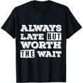 thumbnail image 1 of Always Late But Worth The Wait, Funny Sarcastic Indian meme T-Shirtmen and women can wear, black, white, gifts, 1 of 4