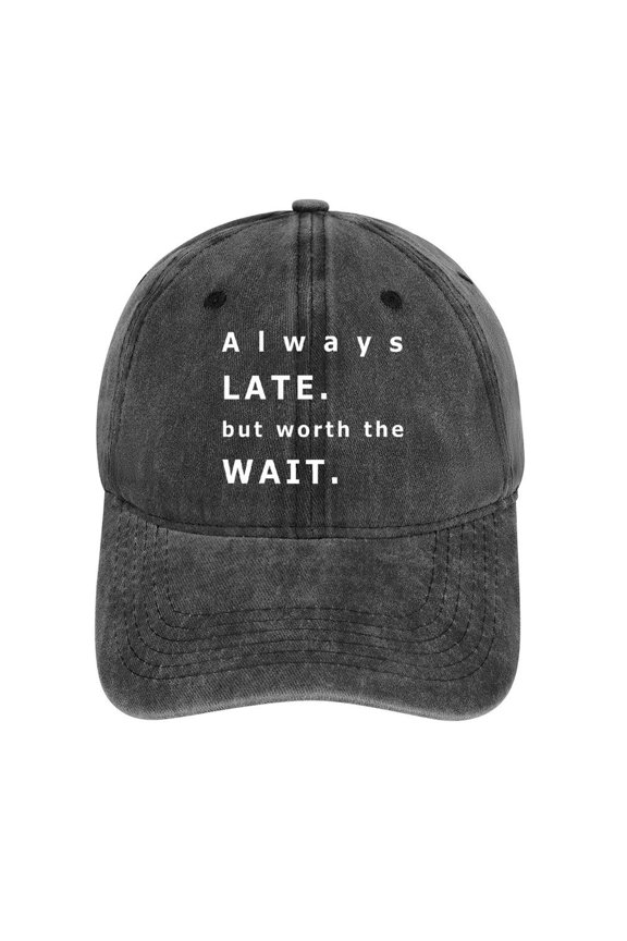 Always Late But Worth The Wait Hat Adjustable Funny Fashion Unisex Baseball Cap For Men Women
