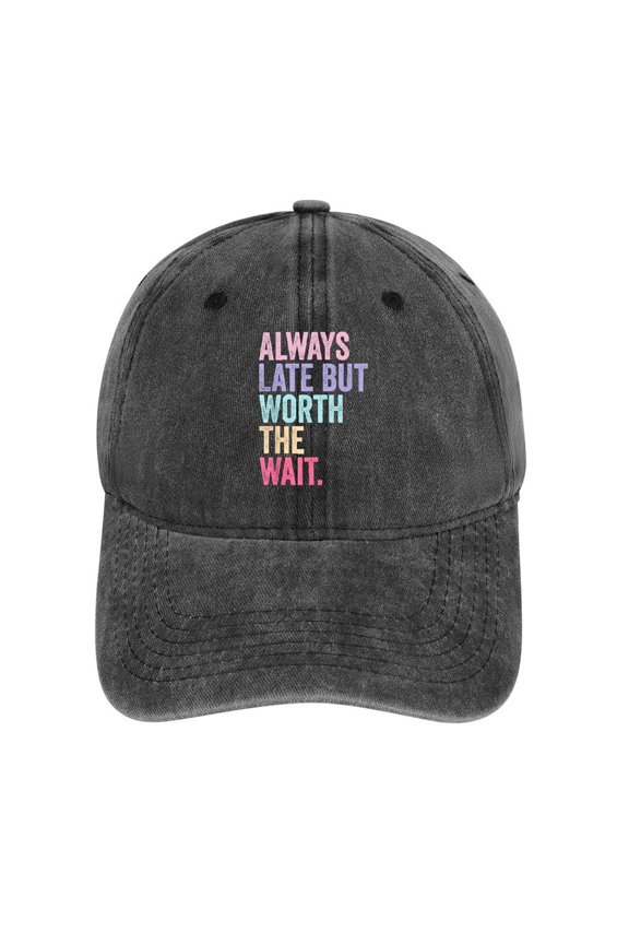 Always Late But Worth The Wait Hat Adjustable Funny Fashion Unisex Baseball Cap For Men Women