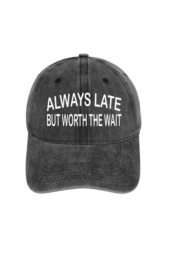 Always Late But Worth The Wait Hat Adjustable Funny Fashion Unisex Baseball Cap For Men Women