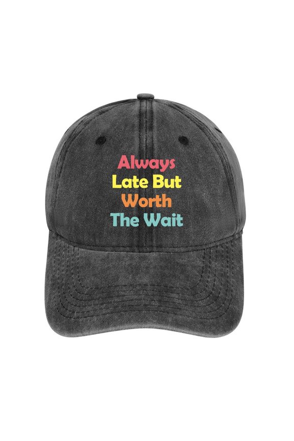 Always Late But Worth The Wait Hat Adjustable Funny Fashion Unisex Baseball Cap For Men Women