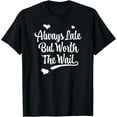 thumbnail image 1 of Always Late But Worth The Wait T-shirt, 1 of 4