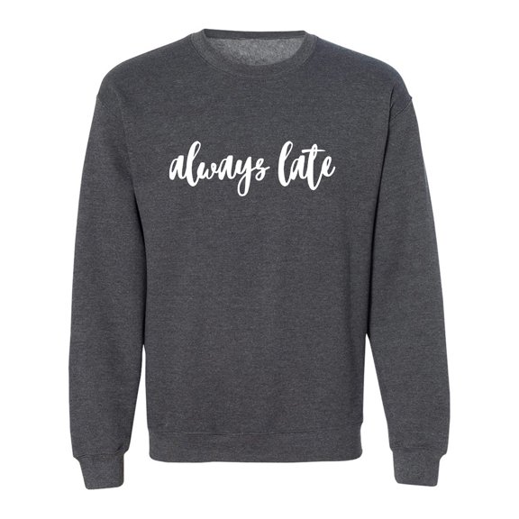 Always Late Crewneck Sweatshirt