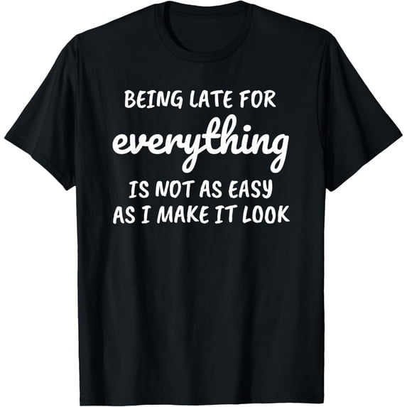 Always Late Funny Sarcastic SayingsT-Shirt