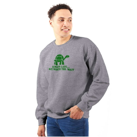 Always Late Worth Wait Funny Turtle Sweatshirt for Men or Women Brisco Brands L