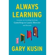 Always Learning Lessons on Leveling Up, from GameStop to Laura Mercier and Beyond, Hardcover
