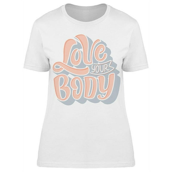 Always Love Every Part Of You T-Shirt Women -Image by Shutterstock, Female Small