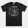 Always My Sister Forever My Friend Shirt