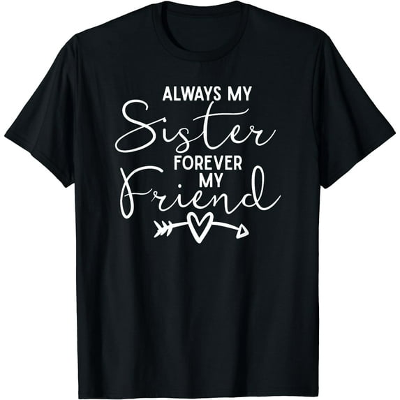 Always My Sister Forever My Friend T-Shirt Black Medium