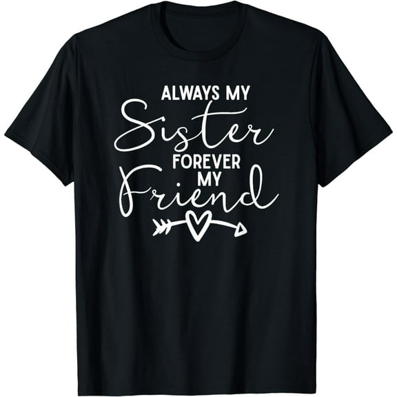Always My Sister Forever My Friend T-Shirt