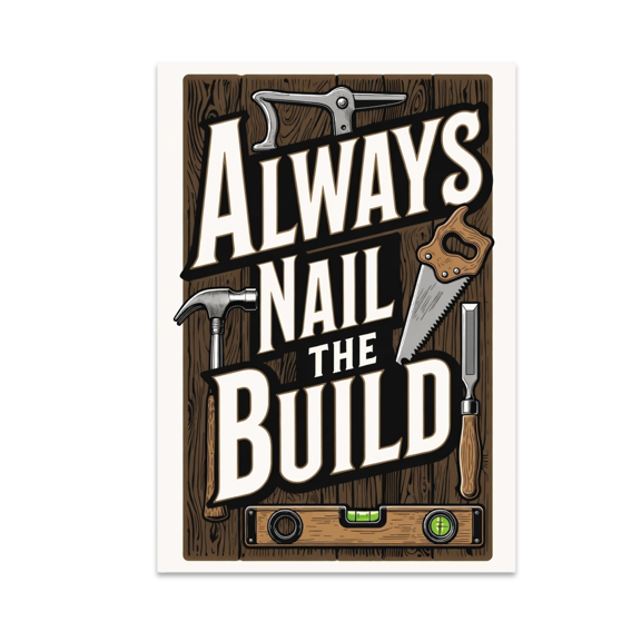 Always Nail the Build - Carpentry Enthusiast - 13x19 Poster Print