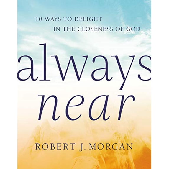 Pre-Owned Always Near: 10 Ways to Delight in the Closeness of God (Hardcover) 0718083385 9780718083380