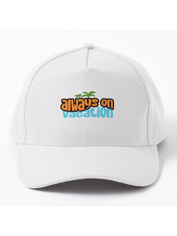 Always On Vacation Baseball Cap, Travel Quote Hat Style