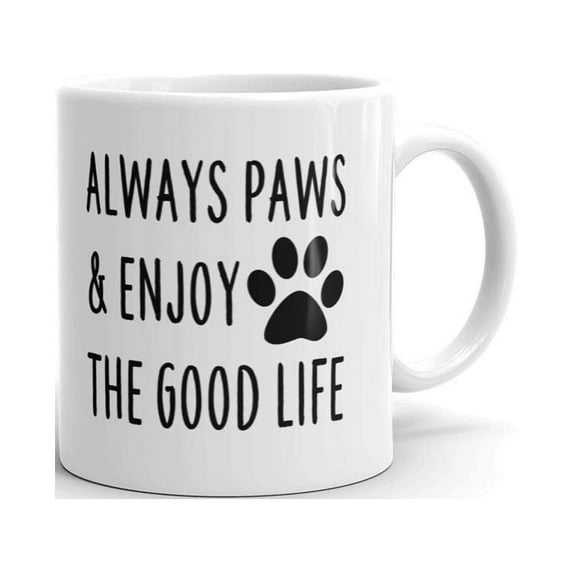 Always Paw & Enjoy The Good Life Coffee Tea Ceramic Mug Office Work Cup Gift11 oz