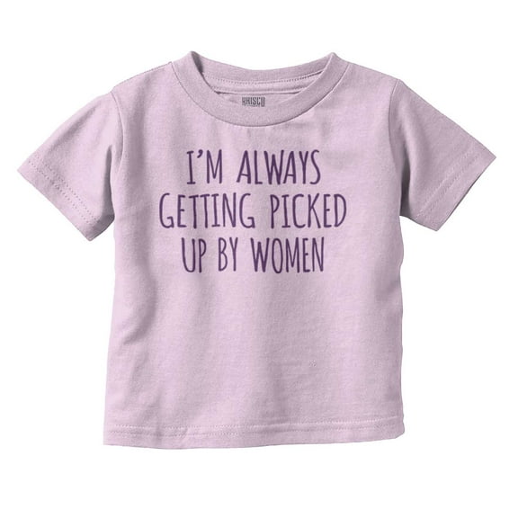 Always Picked Up Women Ironic Baby Youth T Shirt Tee Boys Infant Toddler Brisco Brands 2T