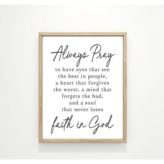 Always Pray Faith In God Have Eyes That See The Best In People Wall Decor, Home Family Religious Art Unframed Paper Print