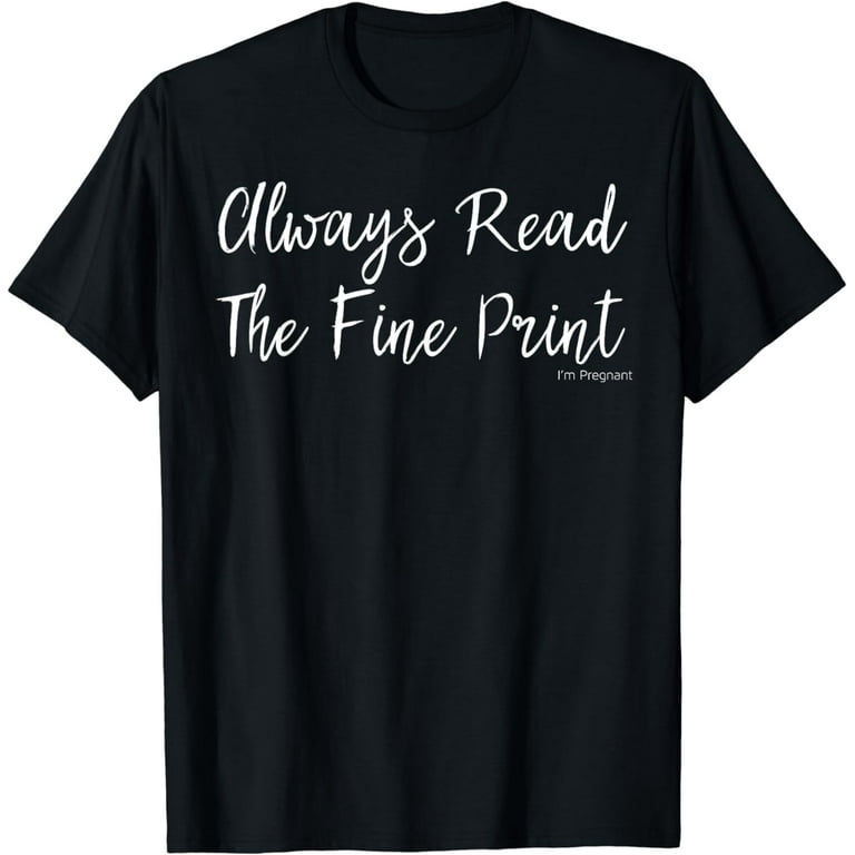 Always Read Fine Print I'm Pregnant Shirt Funny Announcement Always Read Fine Print I'm Pregnant Shirt Funny Announcement