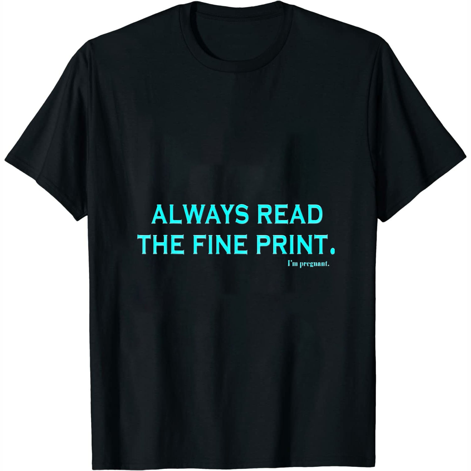 Always Read Fine Print I'm Pregnant Shirt Pregnancy Gift