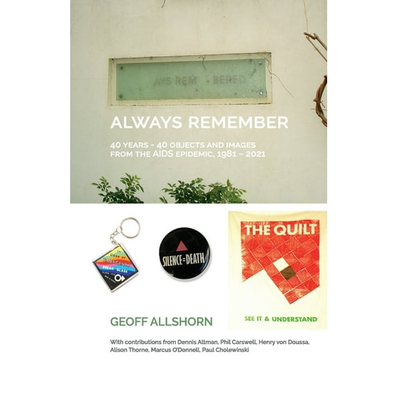 Always Remember: 40 Years - 40 Objects from the AIDS Epidemic, 1981-2021 (Paperback)