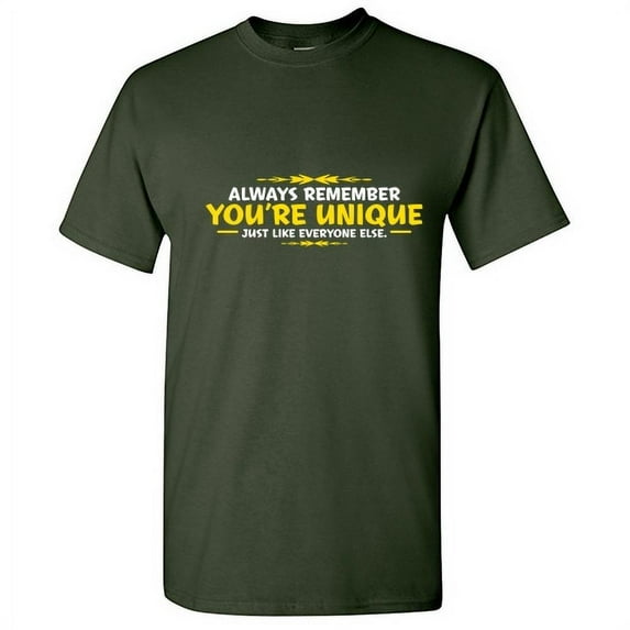 Always Remember You're Unique Just Like Everyone Else Humor Sayings Sarcastic Graphic Shirt Christmas Birthday Gift Apparel For Mens Funny T Shirt