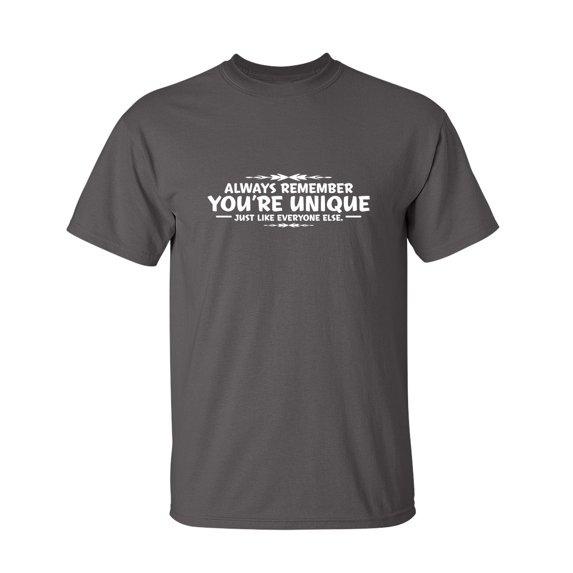 Always Remember You're Unique, Just Like Everyone Else Sarcastic Humor Graphic Novelty Funny Youth T Shirt
