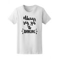 thumbnail image 1 of Always Say Yes To Dancing Music T-Shirt Women -Image by Shutterstock, Female Medium, 1 of 2