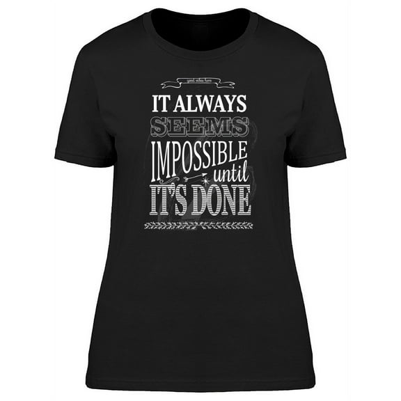 Always Seems Impossible Until... T-Shirt Women -Image by Shutterstock, Female x-Large