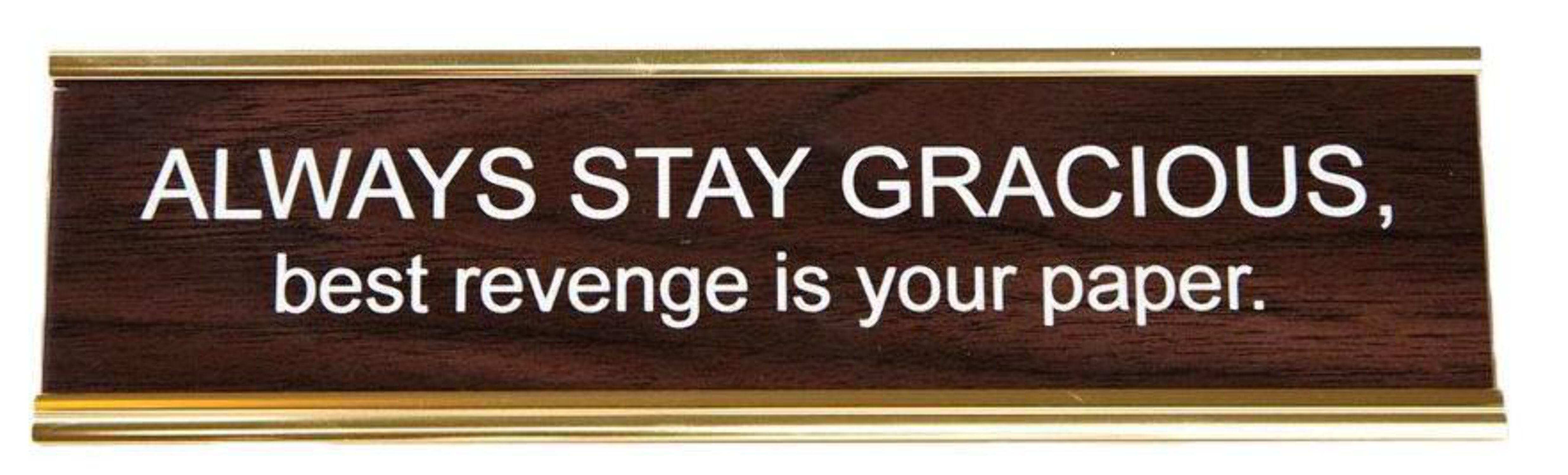 Always Stay Gracious, Best Revenge Is Your Paper Office Nameplate in