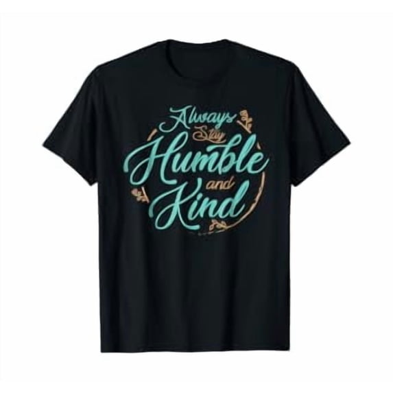 Always Stay Humble And Kind About Kindness T-Shirt - Walmart.com