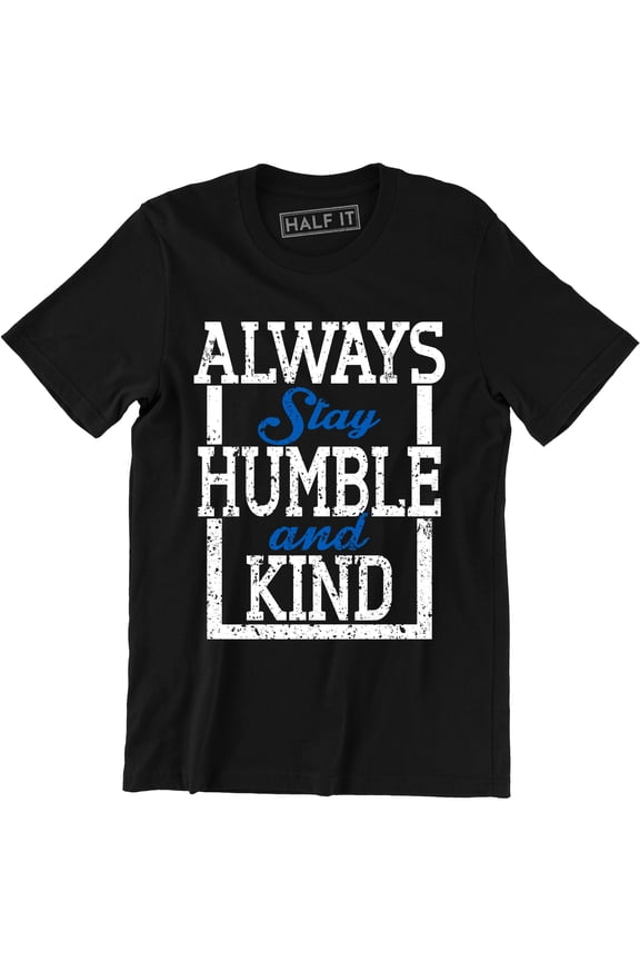 Always Stay Humble And Kind Inspirational Motivational Men's T-Shirt