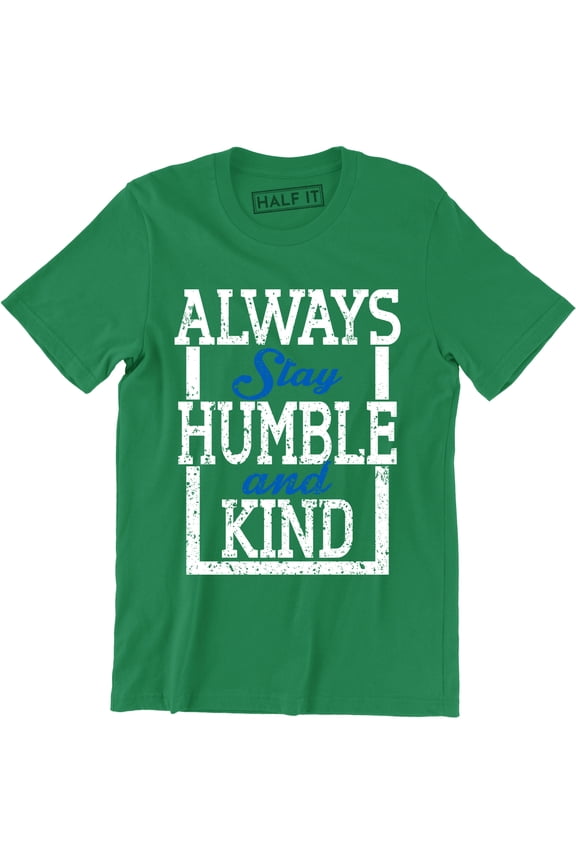 Always Stay Humble And Kind Inspirational Motivational Men's T-Shirt