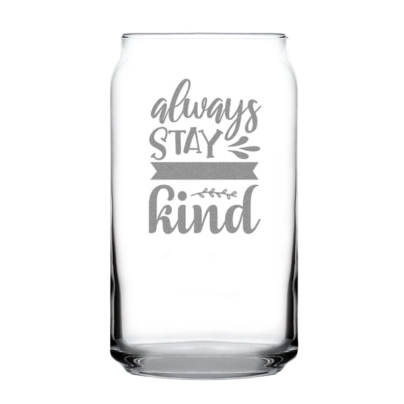 Always Stay Humble and Kind Engraved 16oz Can Shaped Pint Glass, Inspirational Quote Gift for Friends Family