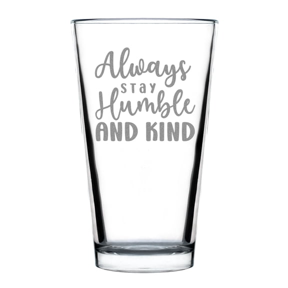 Always Stay Humble and Kind Engraved Pint Glass, Inspirational Quote Glassware , Etched Beer Handcrafted Drinkware