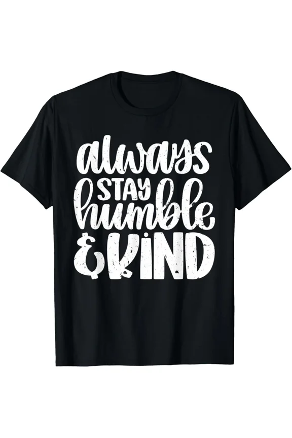 Always Stay Humble and Kind Inspirational Quote Positive Mindset Unisex T-Shirt, S-5XL