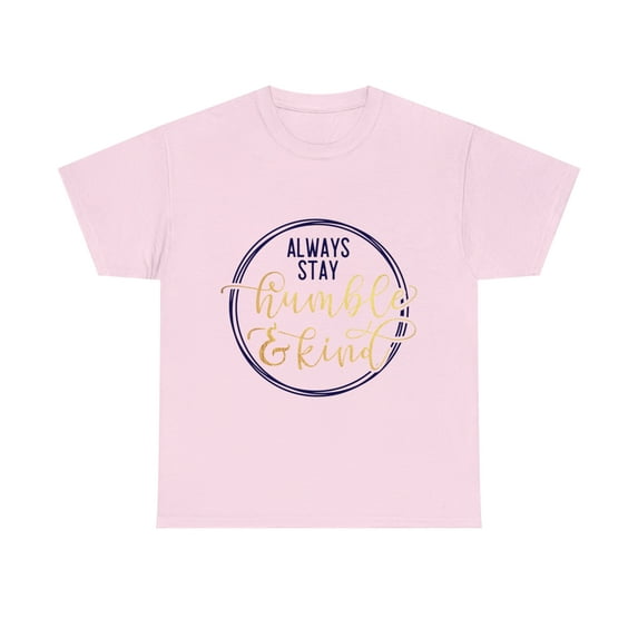 Always Stay Humble and Kind Unisex Heavy Cotton Tee